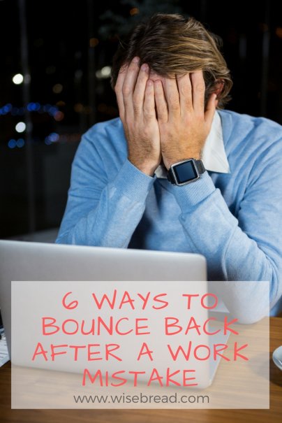 6 Ways To Bounce Back After A Work Mistake